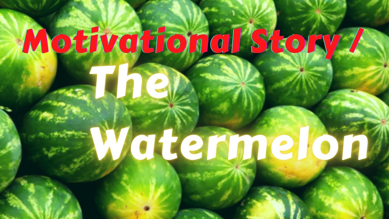 Motivational Story &ndash; The Watermelon | How to Be Successful in Life | Powerful Story on Success #15