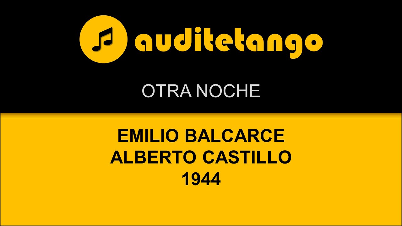 OTRA NOCHE - EMILIO BALCARCE - ALBERTO CASTILLO - 1944 - TANGO CANTATO
