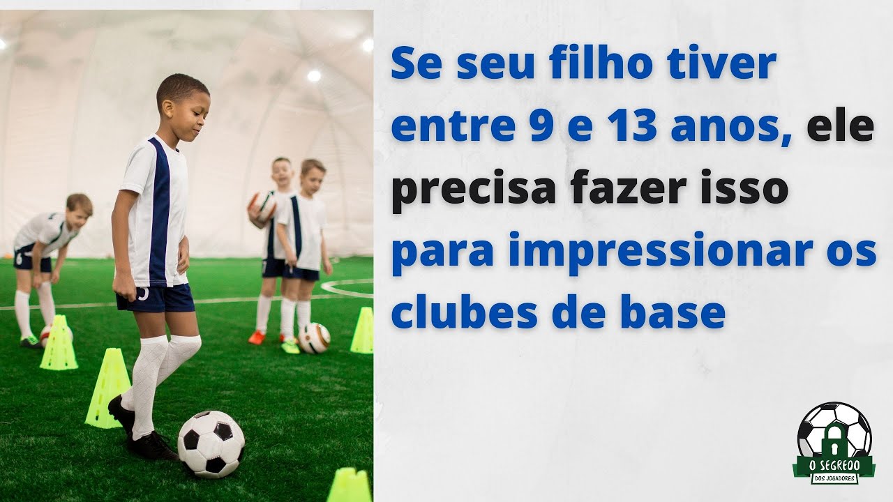 O que os clubes de base procuram nos atletas de 9 a 13 anos de idade?
