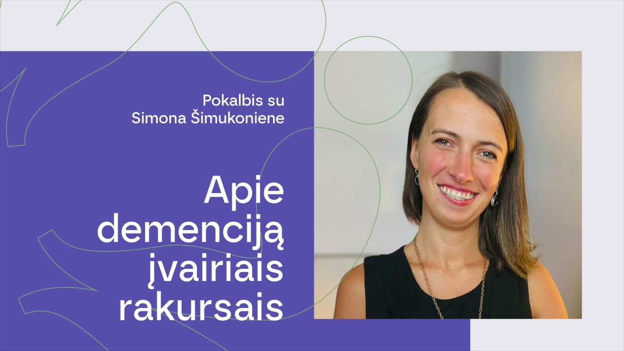 Apie demenciją įvairiais rakursais. Pokalbis su vyr. socialine darbuotoja Simona Šimukoniene