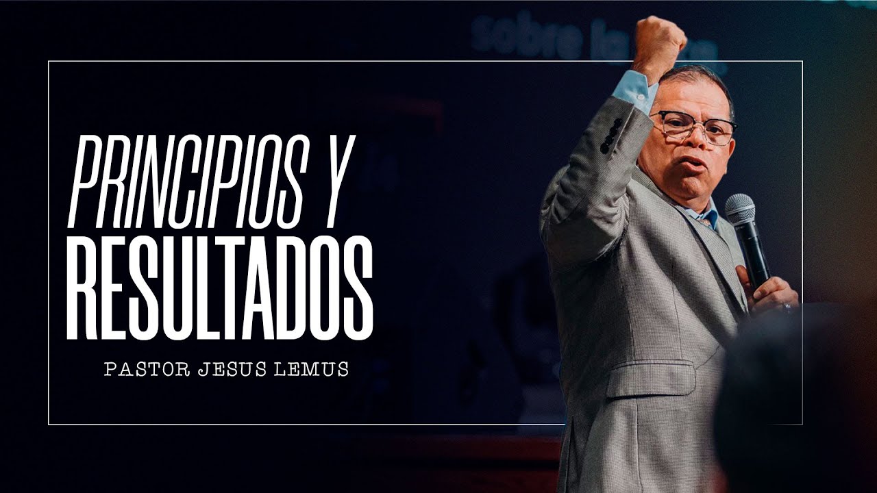 Principios y Resultados | Pastor Jesus Lemus