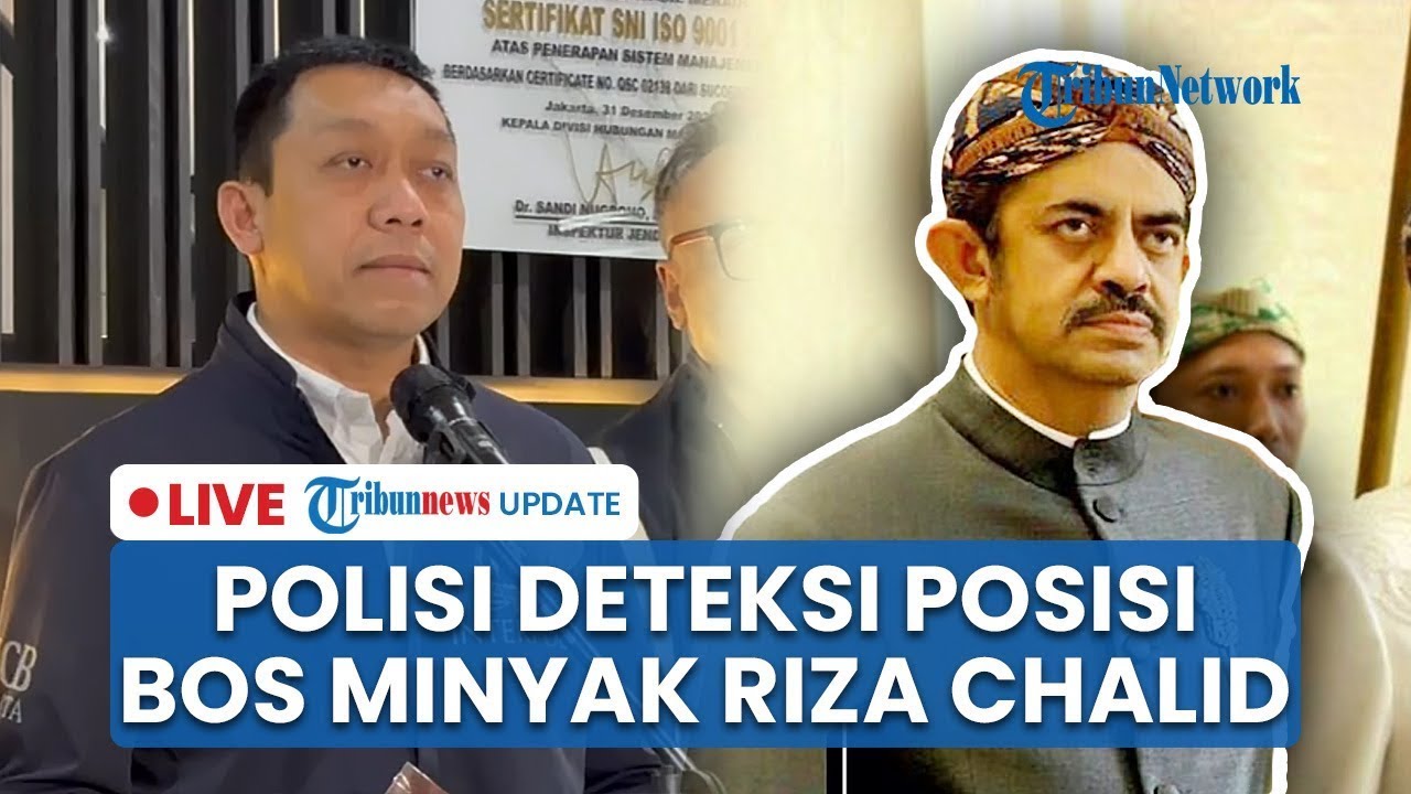 🔴 LIVE: Jadi Buron Internasional, Polisi Ketahui Keberadaan Riza Chalid di LN & Diawasi 196 Negara