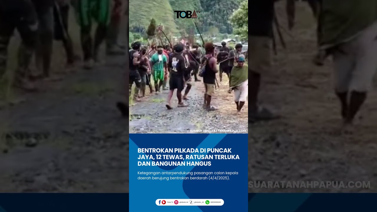 Bentrokan Pilkada di Puncak Jaya 12 Tewas, Ratusan Terluka dan Bangunan Hangus