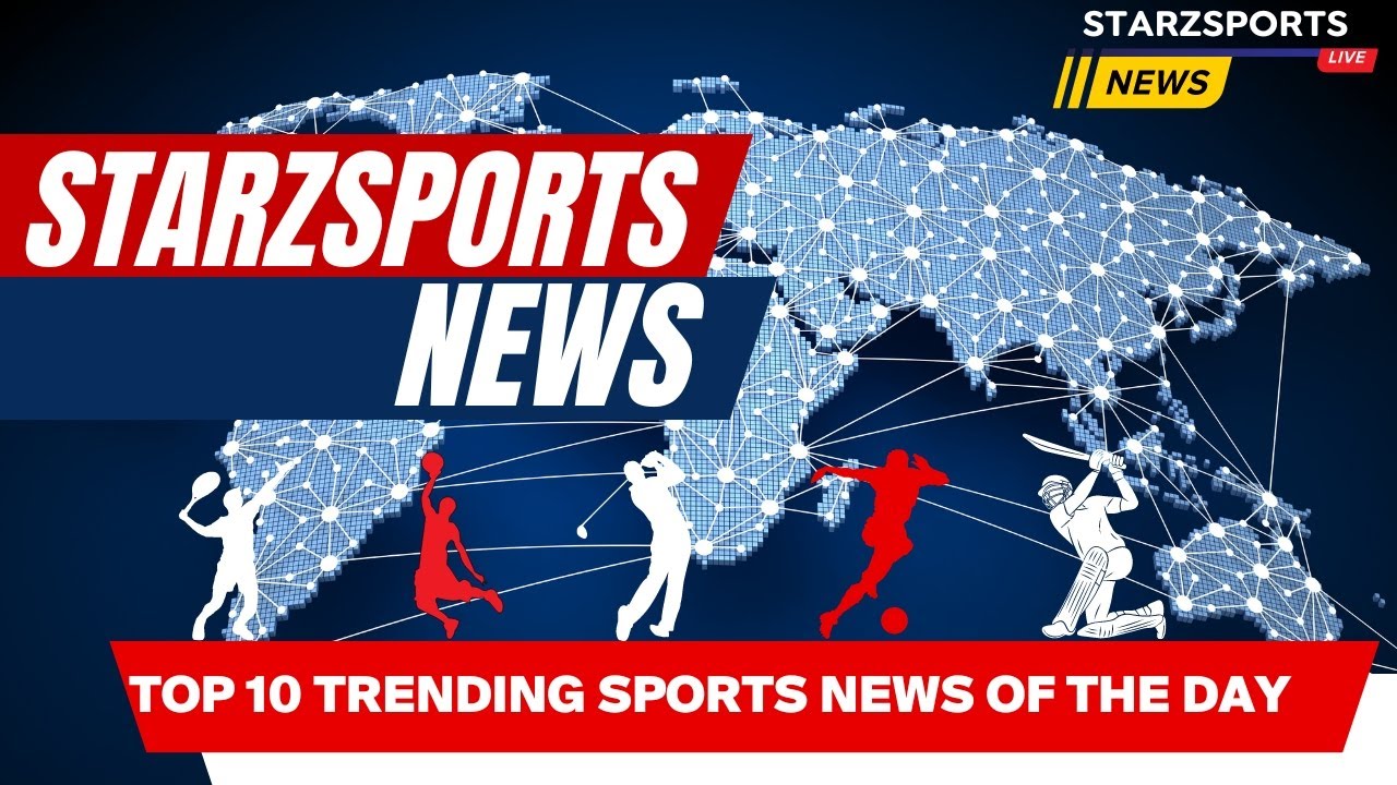 Top 10 Trending Sports News: Exciting Updates, Controversies, and Game-Changing Moments!