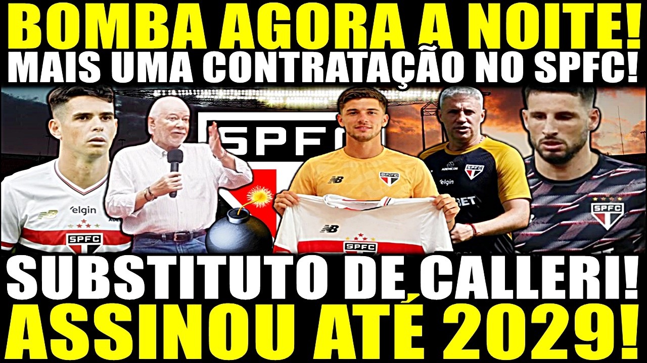 BOMBA AGORA A NOITE!! MAIS UMA CONTRATAÇÃO NO SPFC! SUBSTITUTO DE CALLERI! ASSINOU ATÉ 20209!