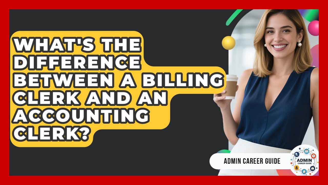 What's The Difference Between A Billing Clerk And An Accounting Clerk? - Admin Career Guide