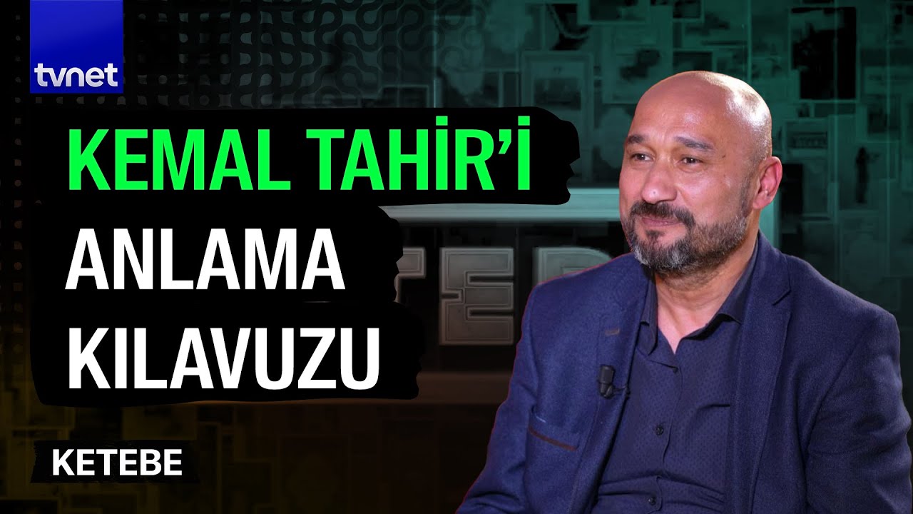 Neden Kemal Tahir? | Ketebe | Mehmet Güven Avcı