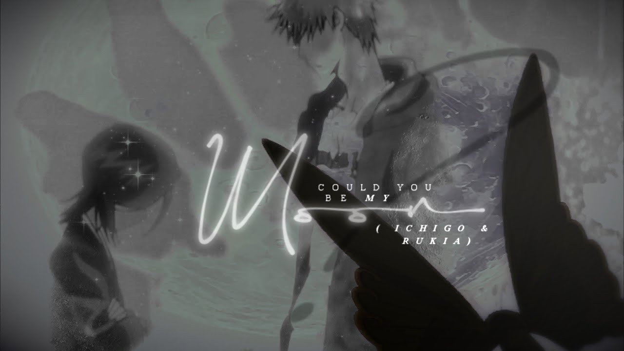 Ichigo&Rukia | Could You Be My Moon?