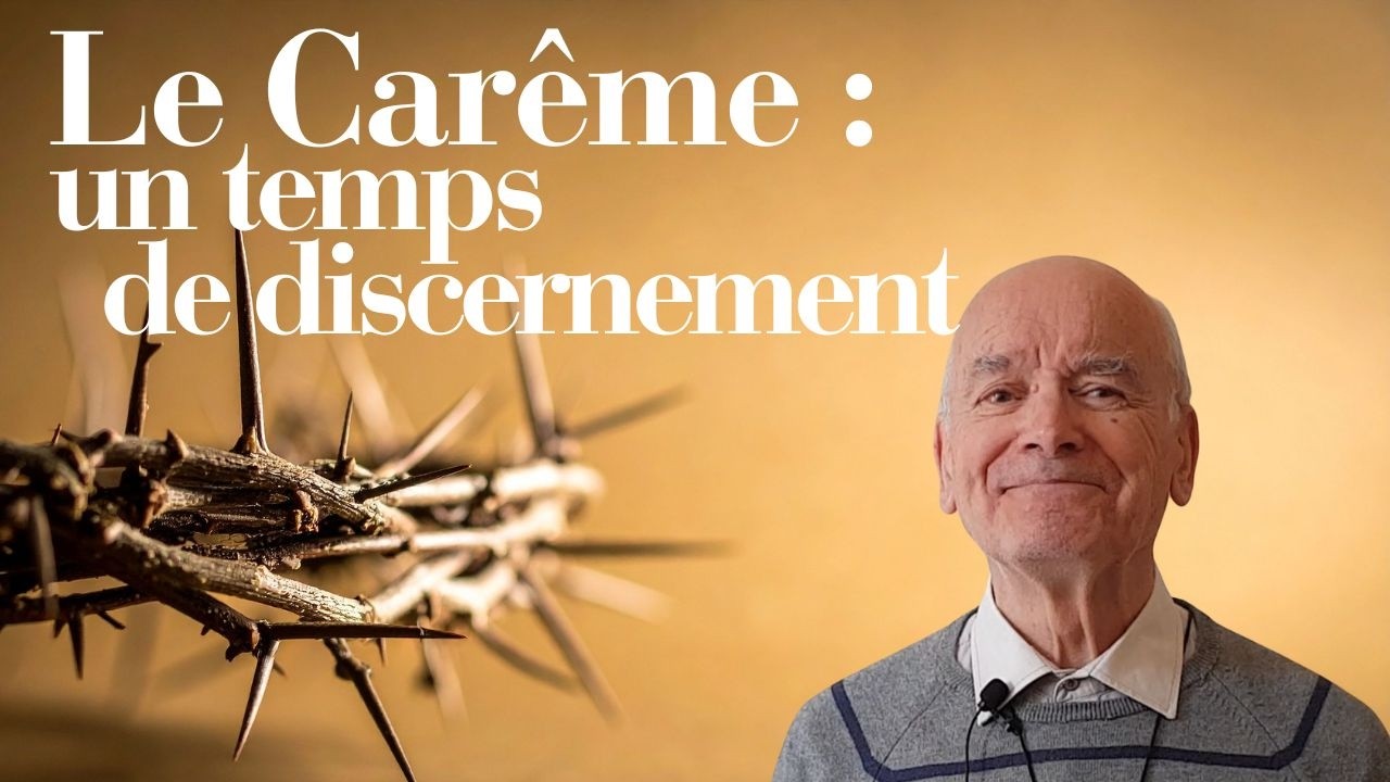 Le Carême : un temps de discernement