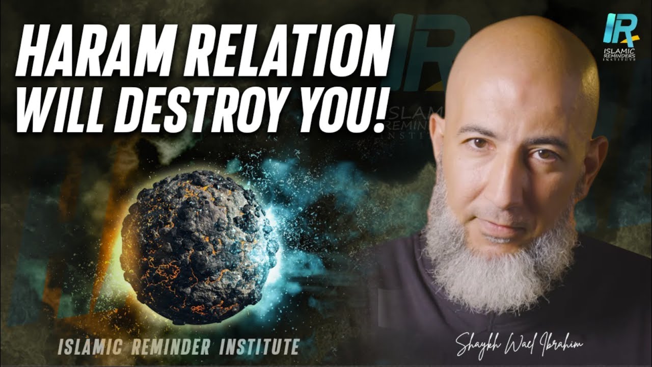 Haram Relation WIll Destroy You | Make It Halal | Shaykh Wael Ibrahim