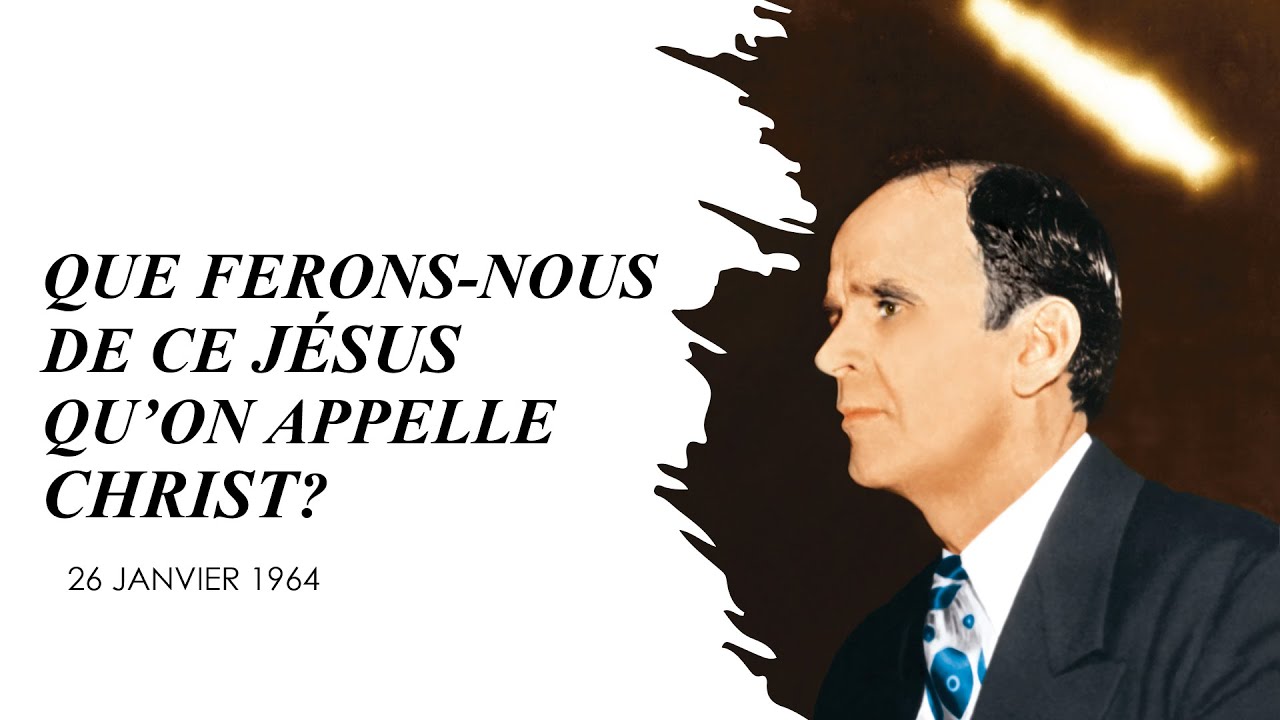 QUE FERONS NOUS DE CE JÉSUS QU'ON APPELLE CHRIST ?