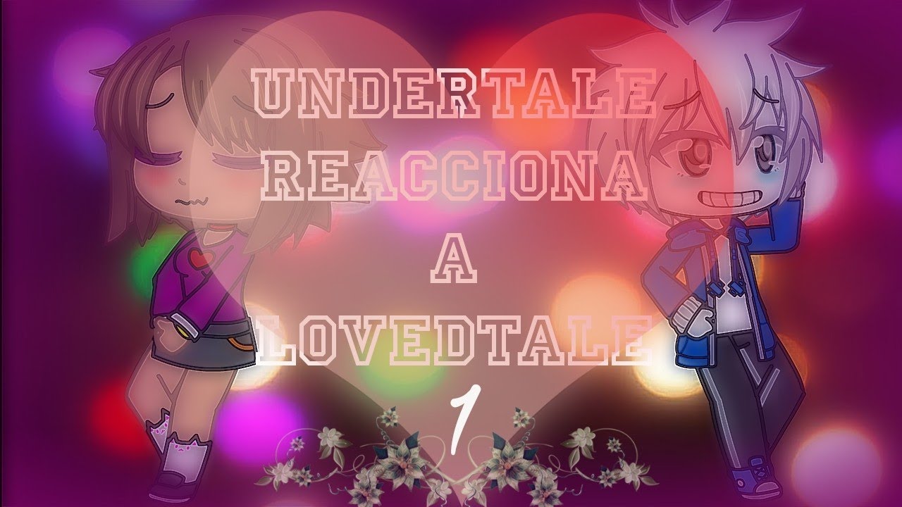 Undertale reacciona a Lovedtale cap: 1