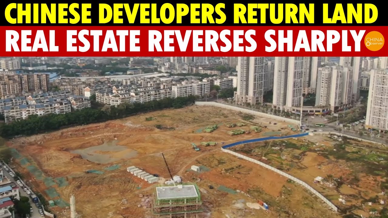 Chinese Developers Start Returning Land, Causing a Major Real Estate Market Reversal