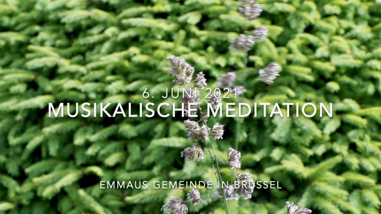 Musikalische Meditation 6. Juni 2021