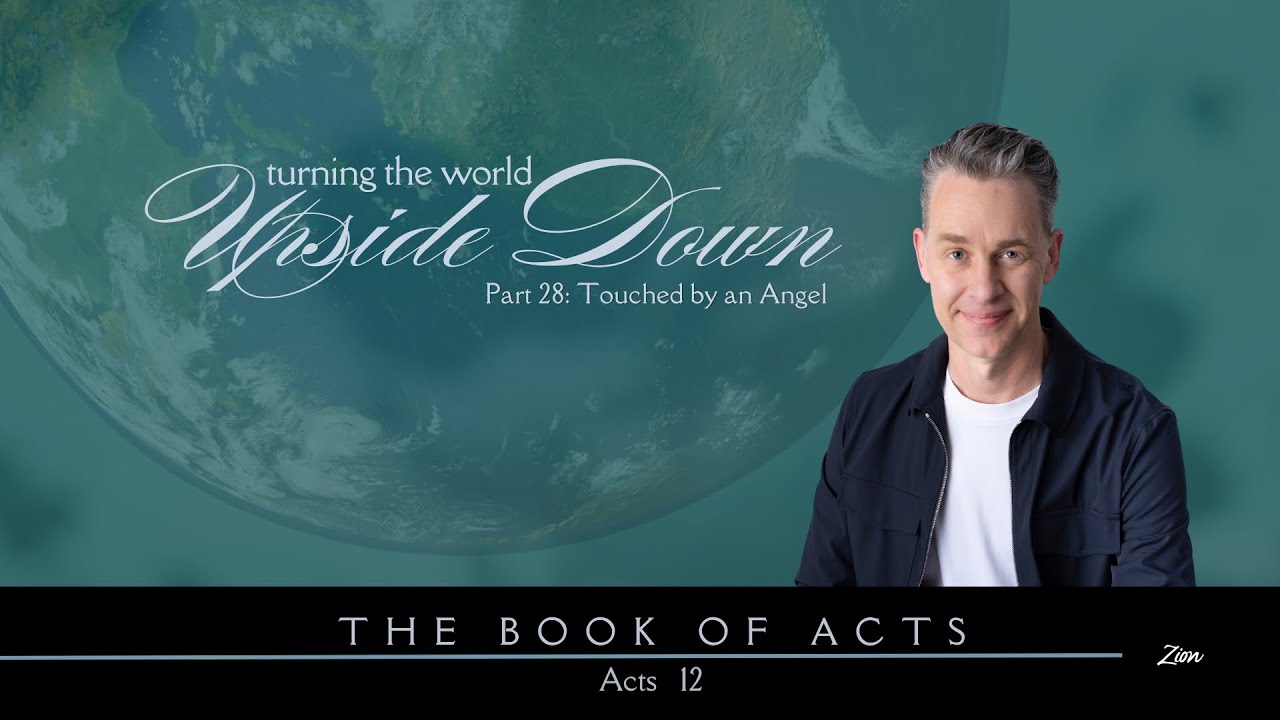 Turning the World Upside Down Part 28: Touched by and Angel (Acts 12) - Pastor Jim Baker