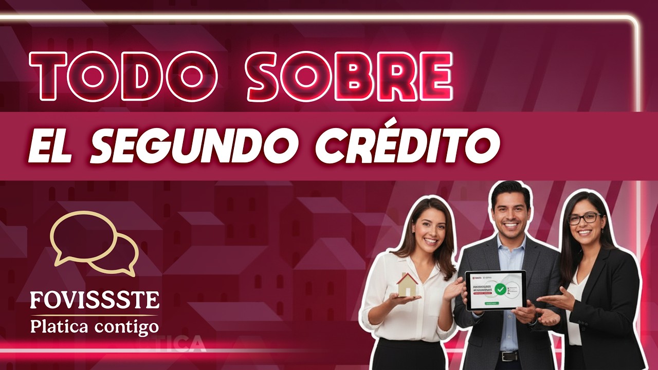 Fovissste Plática contigo | Todo sobre el Segundo Crédito