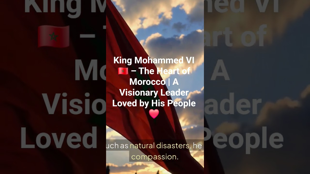 King Mohammed VI 🇲🇦 &ndash; The Heart of Morocco | A Visionary Leader Loved by His People ❤️