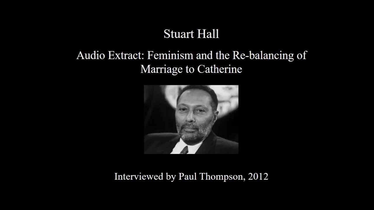 Stuart Hall on 'Feminism and the Re-balancing of Marriage to Catherine'