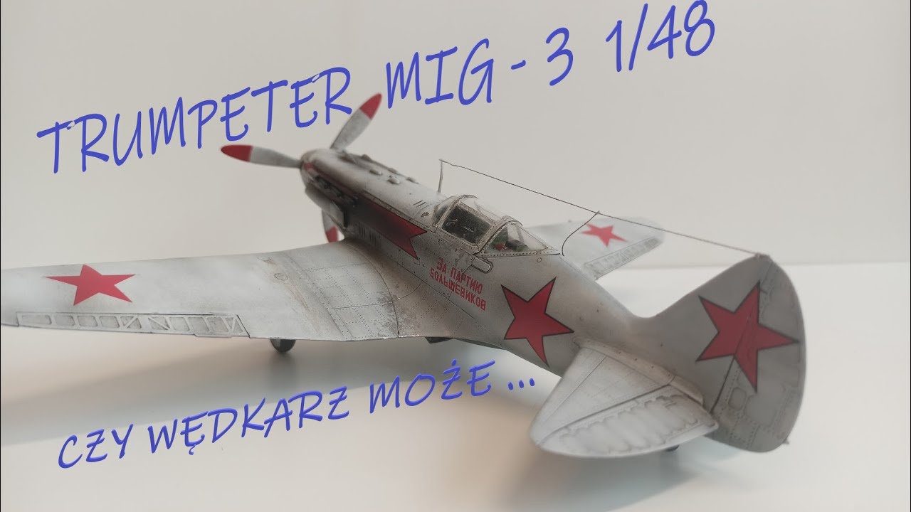 Trumpeter Mig-3 1/48.  Czy wędkarz może spartolić model ?!?!