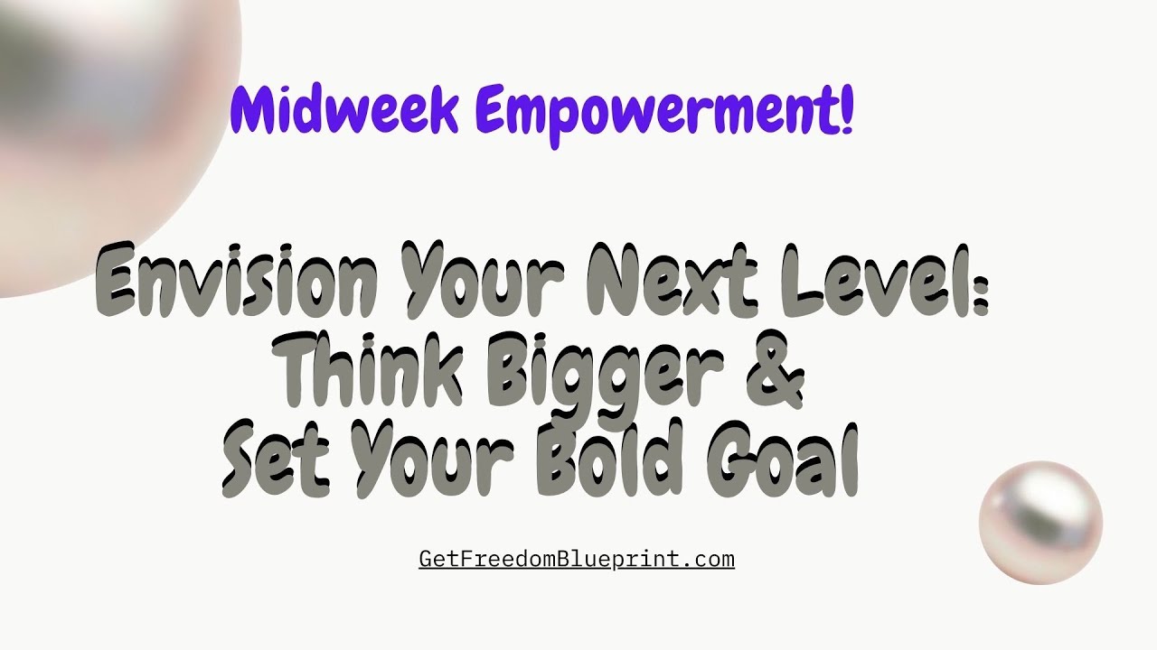 Envision Your Next Level: Think Bigger & Set Your Bold Goal | Midweek Empowerment Call Replay