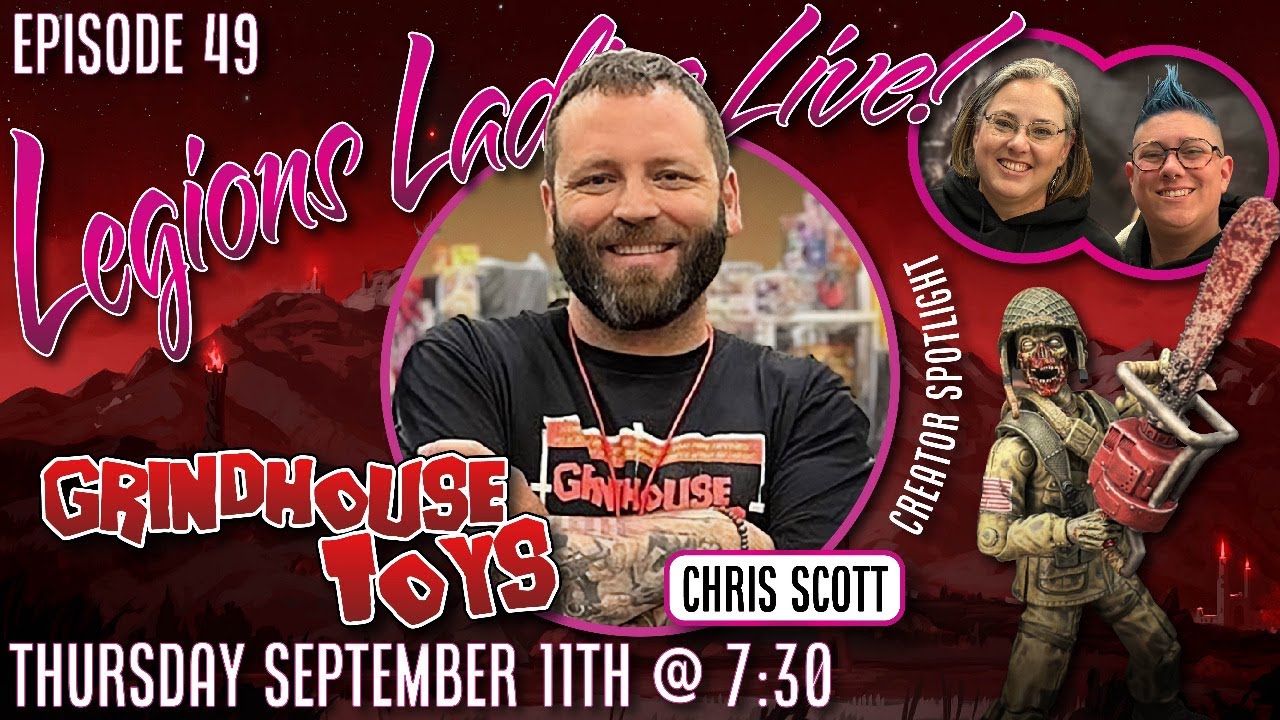Legions Ladies Live with Chris Scott of Grindhouse Toys