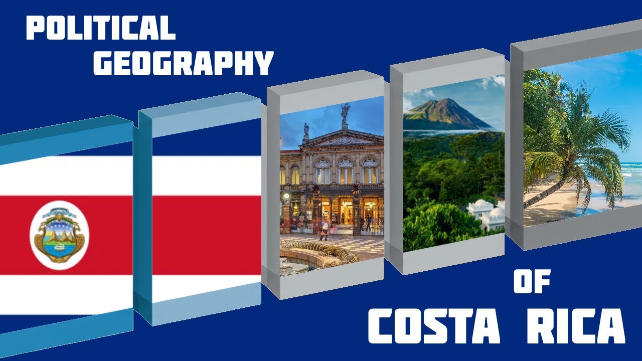 Political and Cultural Geography of Costa Rica