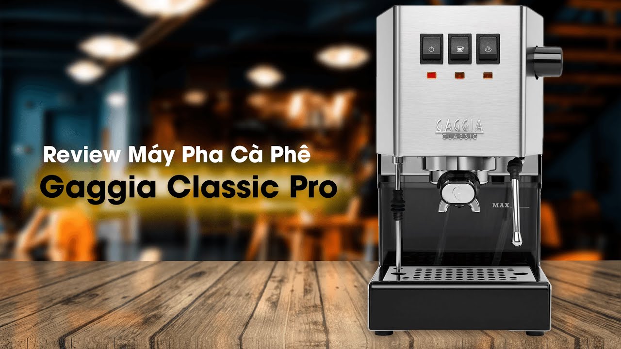 Review Máy Pha Cà Phê Gaggia Classic Pro - Dành Cho Quán Nhỏ Và Take Away