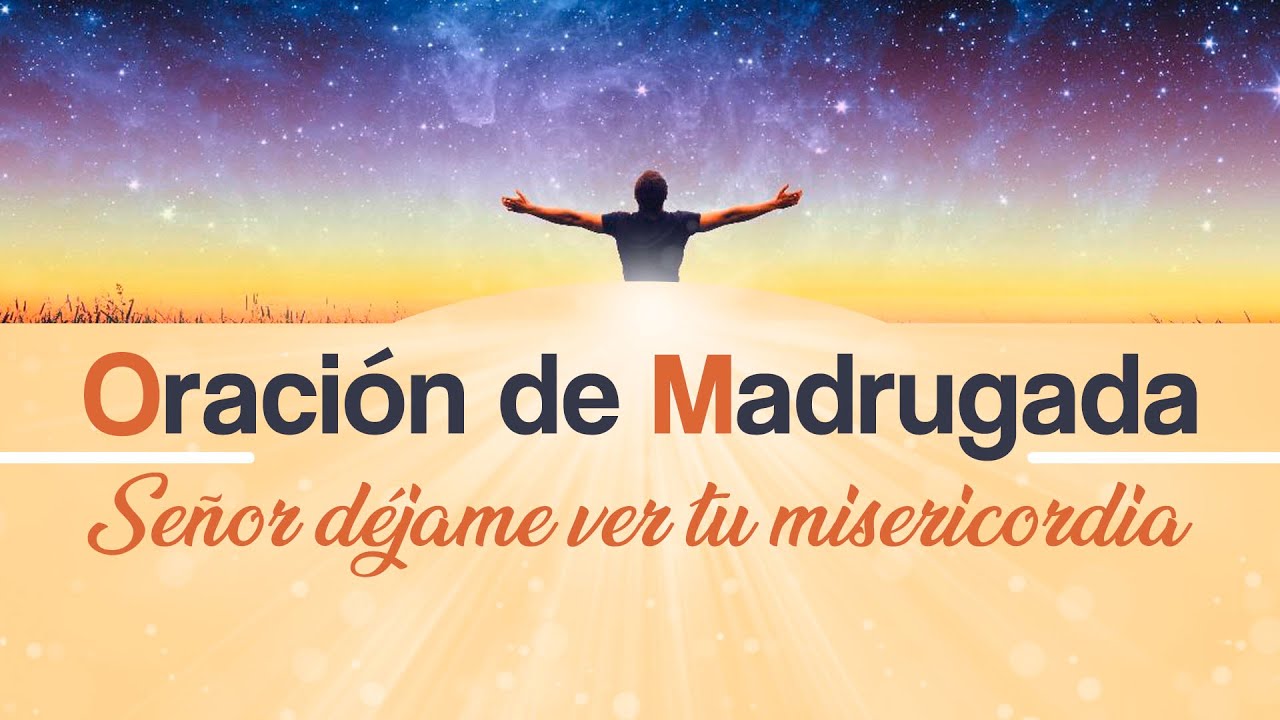 Oración de Madrugada 3 a.m. Señor déjame ver tu misericordia / 19 de ene. 2022