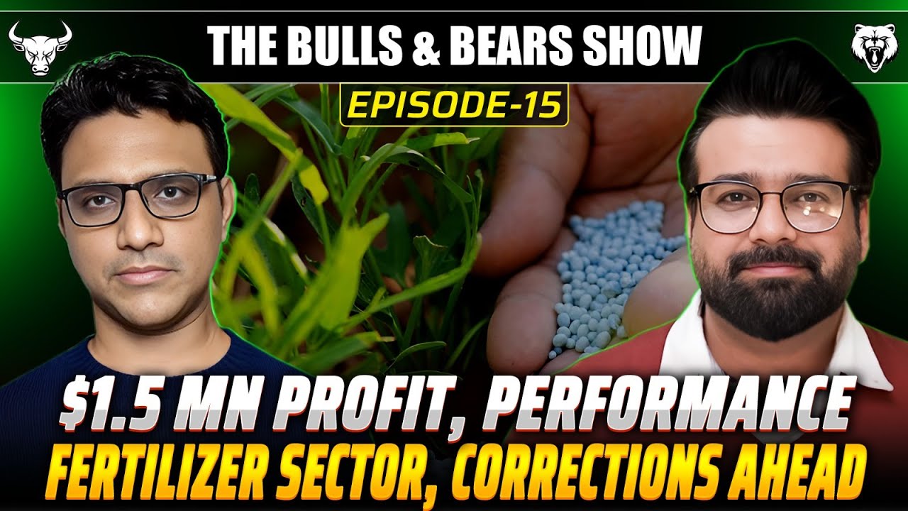 Ep 15 | 1.5 Mn Profit, Performance Fertilizer Sector, Corrections Ahead | #BullsandBearShow