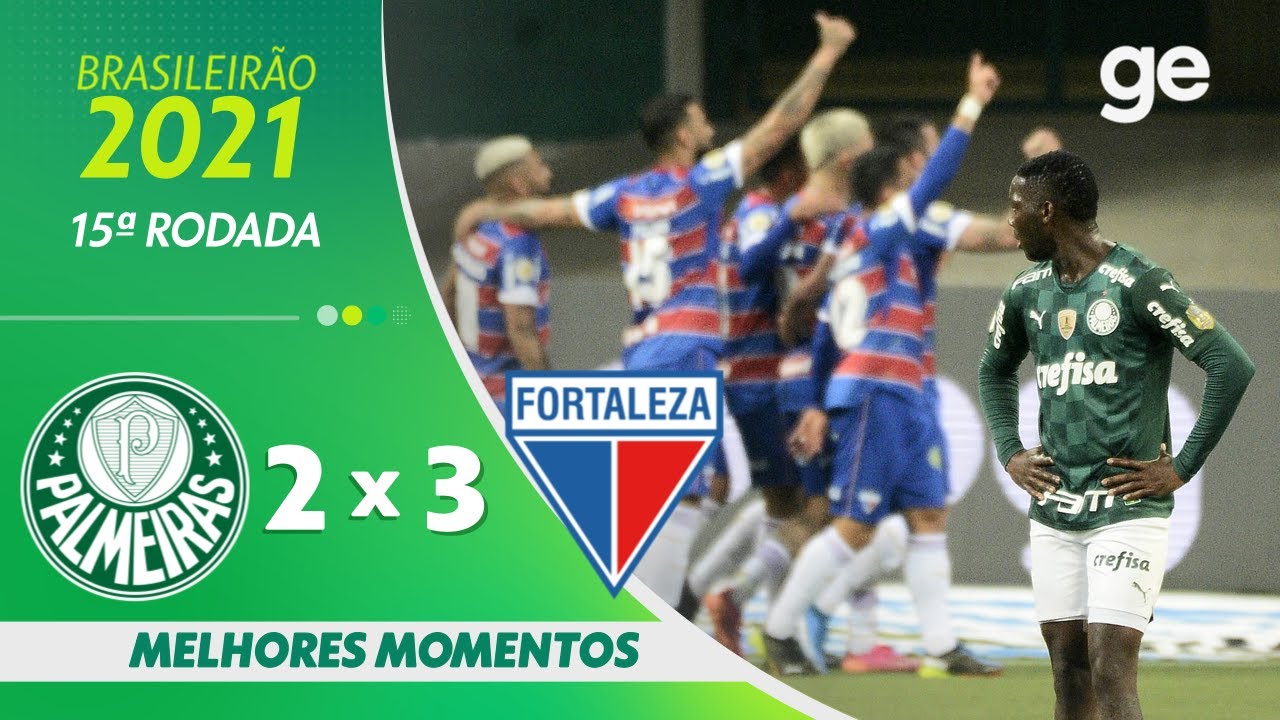 PALMEIRAS 2 X 3 FORTALEZA | MELHORES MOMENTOS | 15ª RODADA BRASILEIRÃO 2021 | ge.globo