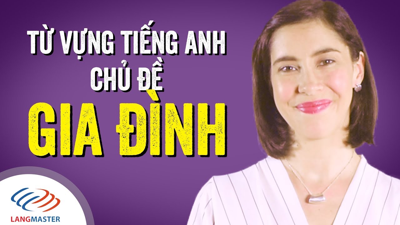Từ vựng tiếng Anh chủ đề GIA ĐÌNH | Tiếng Anh giao tiếp Langmaster