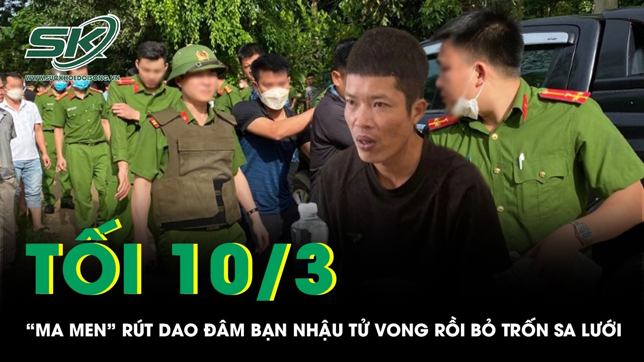 Tối 10/3: Đâm bạn nhậu tử vong sau mâu thuẫn, bất ngờ nơi lẩn trốn suốt 12 giờ của gã “ma men”