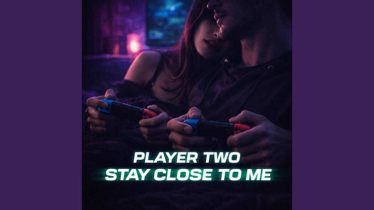 Player Two, Stay Close To Me