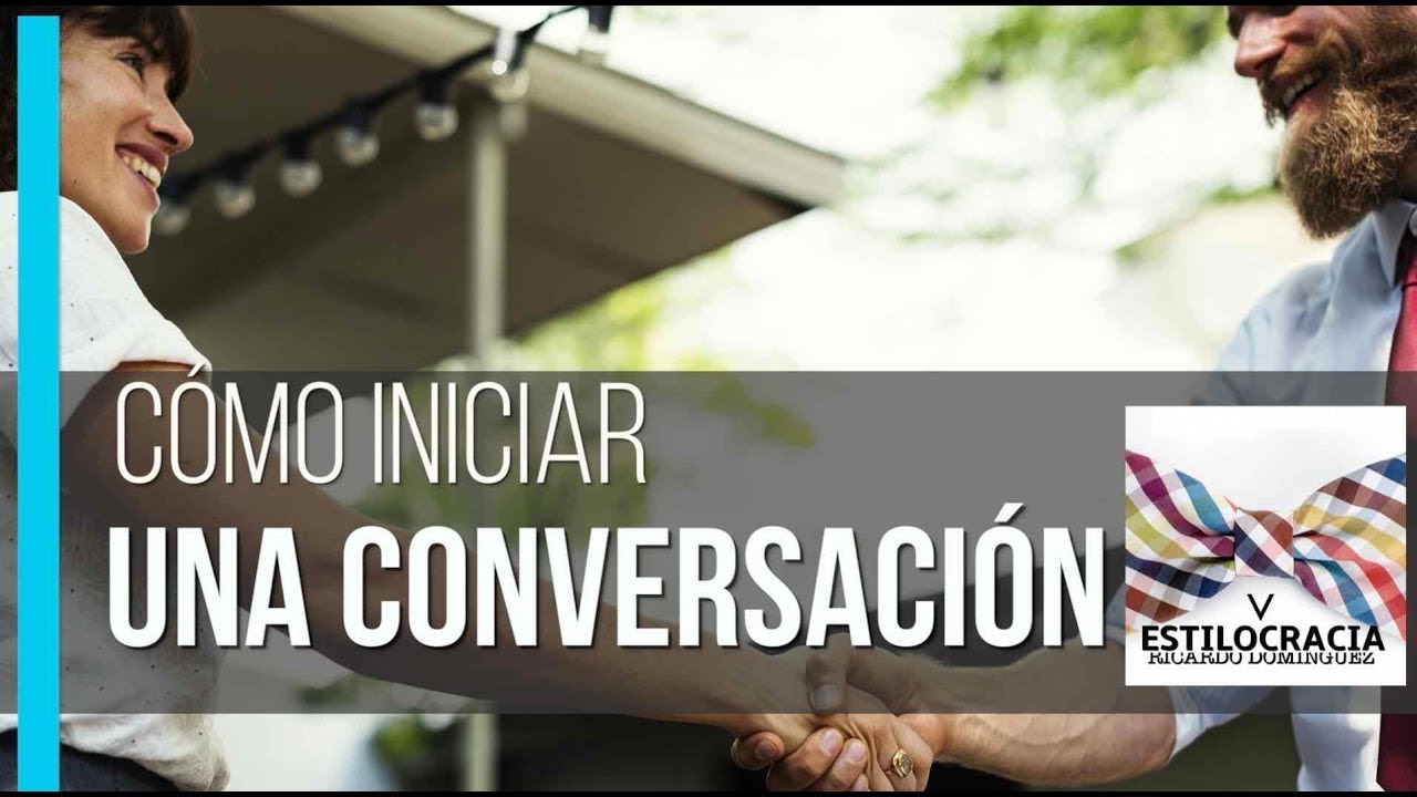 Tips para iniciar una conversación: el arte de conversar IV