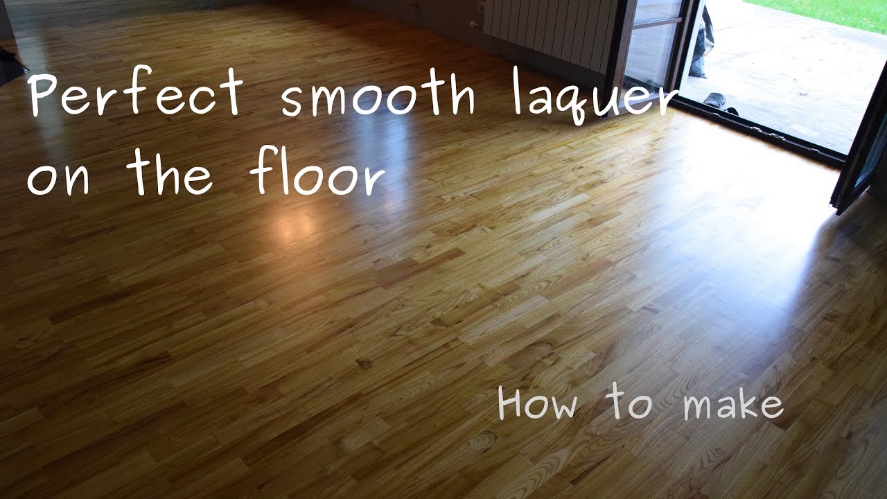 How to put perfectly smooth laquer on the wooden (hardwood) floor - tutorial