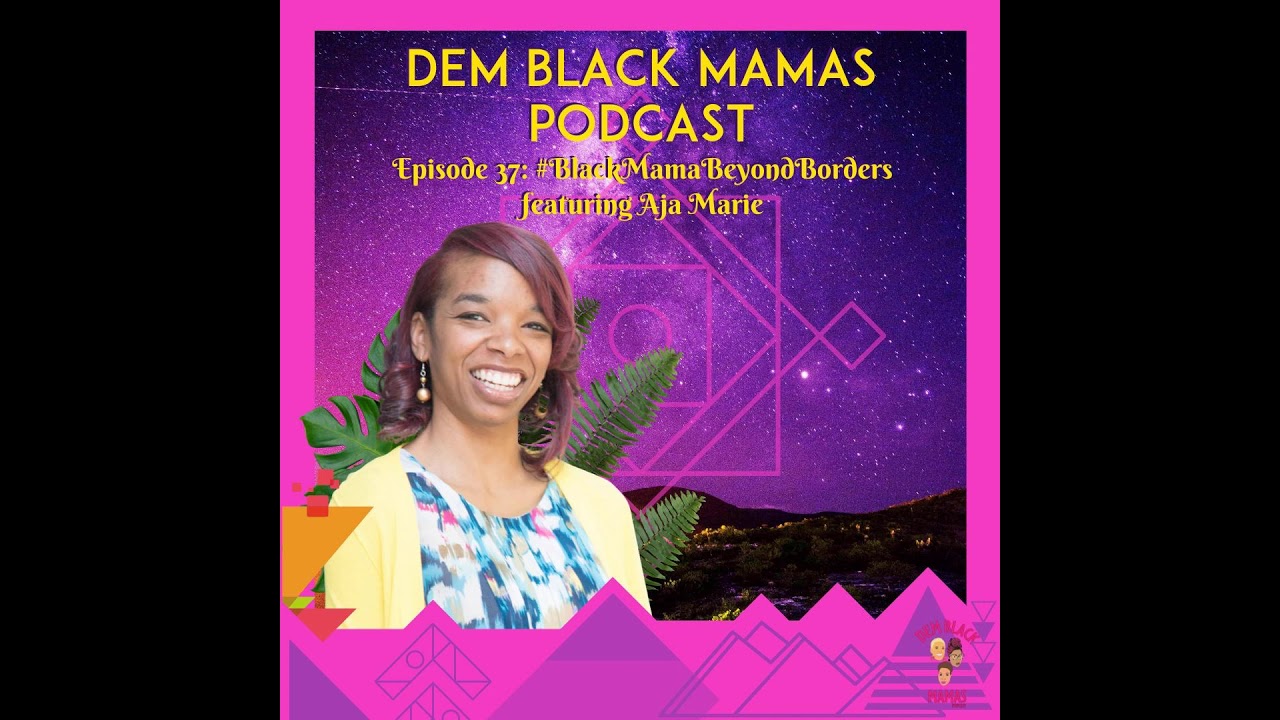 DBM Episode 37 Black Mama Beyond Borders w/ Aja Marie