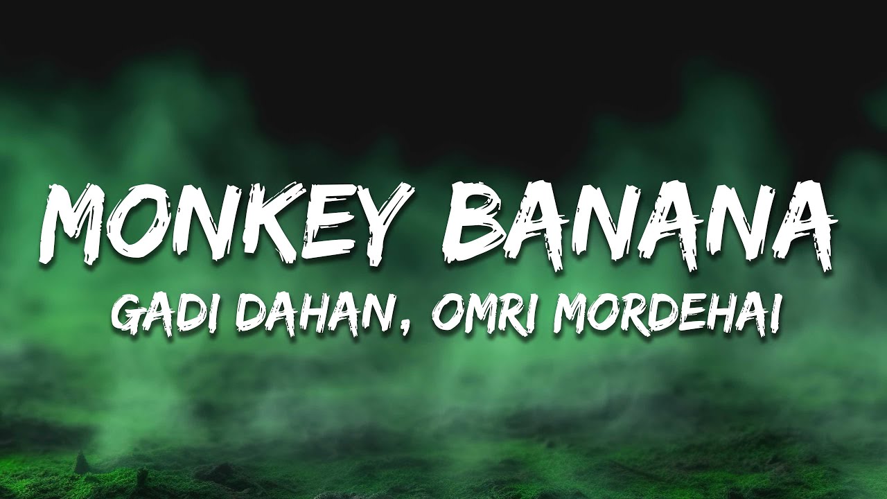 Gadi Dahan & Omri Mordehai - Monkey Banana (Lyrics)