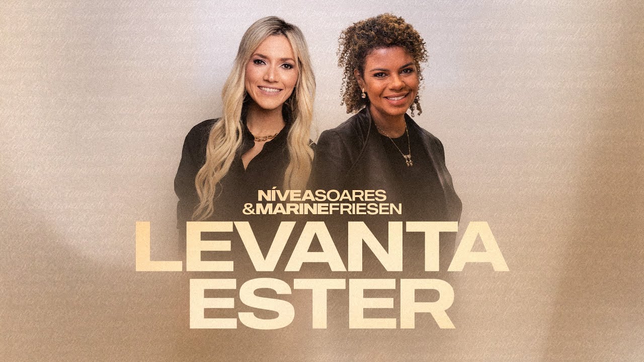 Levanta Ester - N&iacute;vea Soares, Marine Friesen