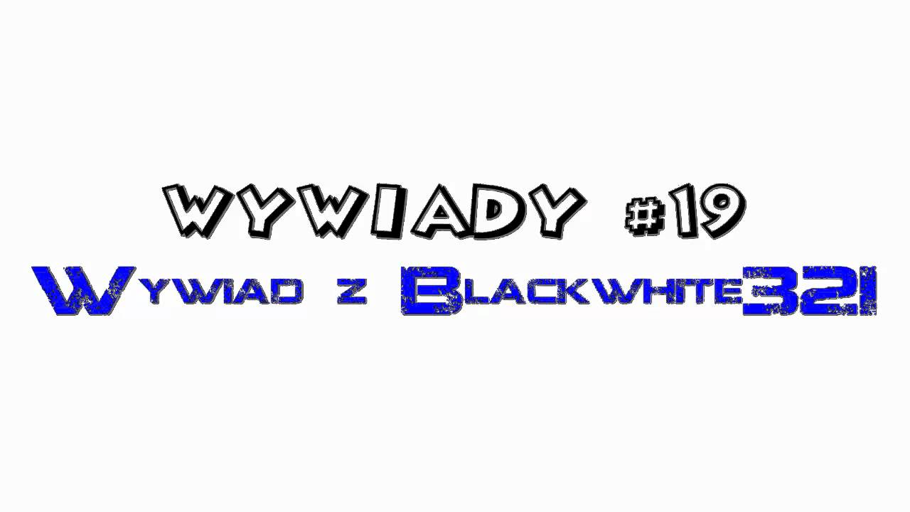 Wywiady z Kanałami #19 - Blackwhite321