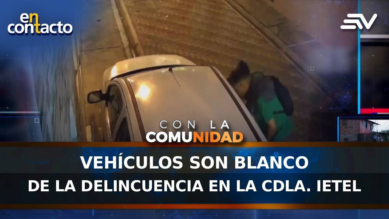 Vehículos son blanco de la delincuencia en la cdla. IETEL | En Contacto | Ecuavisa