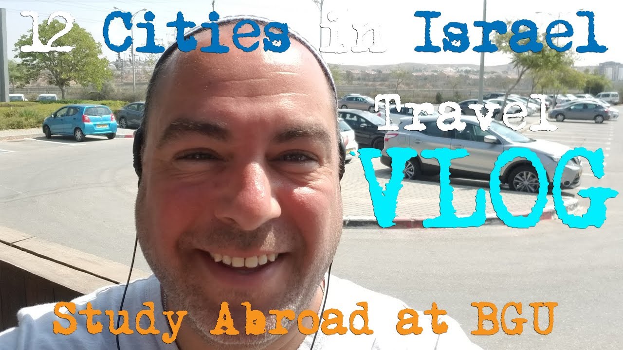 Israel Travel - Study Abroad in Israel - Part I - Ben Gurion University