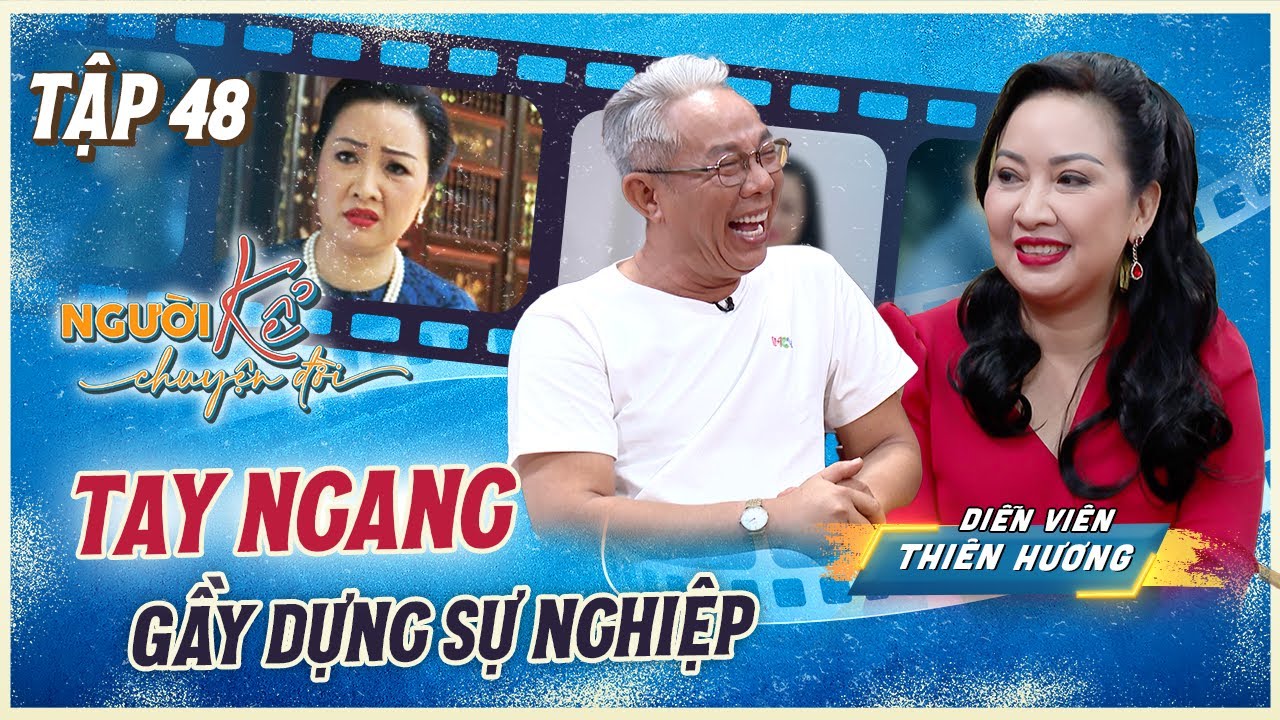 Người Kể Chuyện Đời 48 | Thiên Hương - mẹ chồng TAI QUÁI Gạo Nếp Gạo Tẻ tay ngang GẦY DỰNG SỰ NGHIỆP