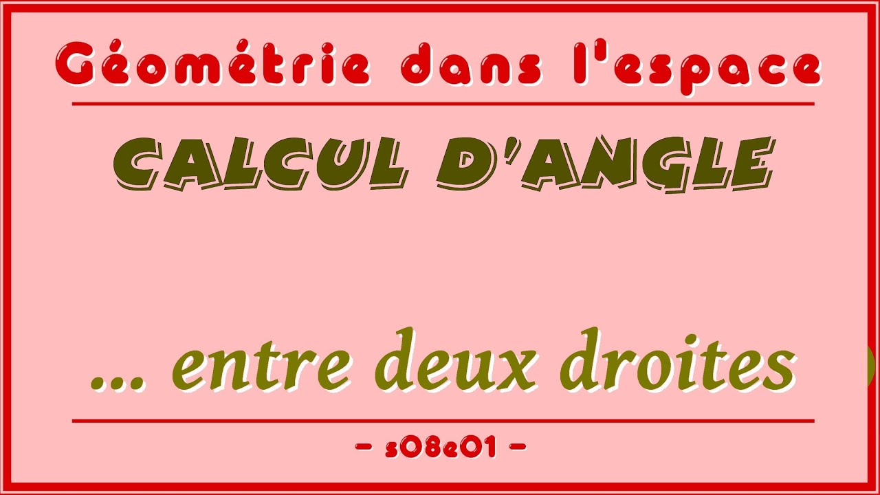 Géométrie dans l'espace s08e01 - Angle de deux droites