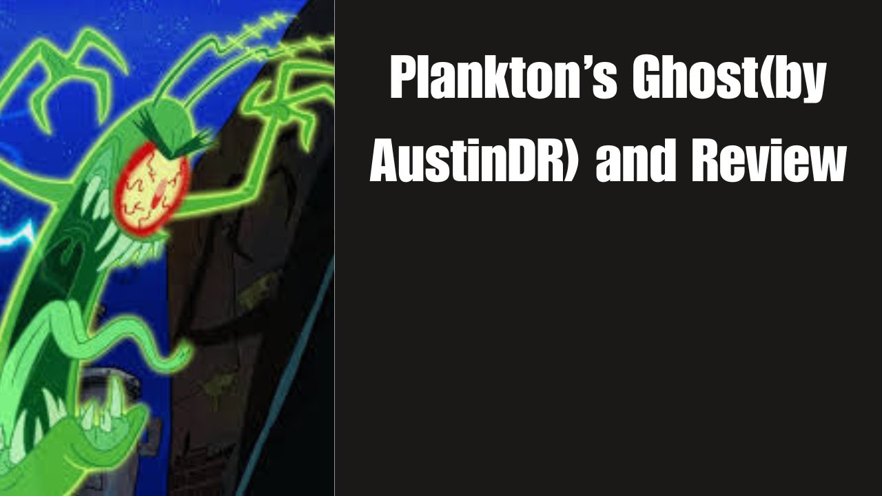 Plankton's Ghost(by AustinDR(and Review))