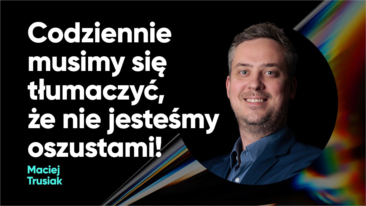 Codziennie musimy się tłumaczyć, że nie jesteśmy oszustami! | Maciej Trusiak | TPCN S01E09
