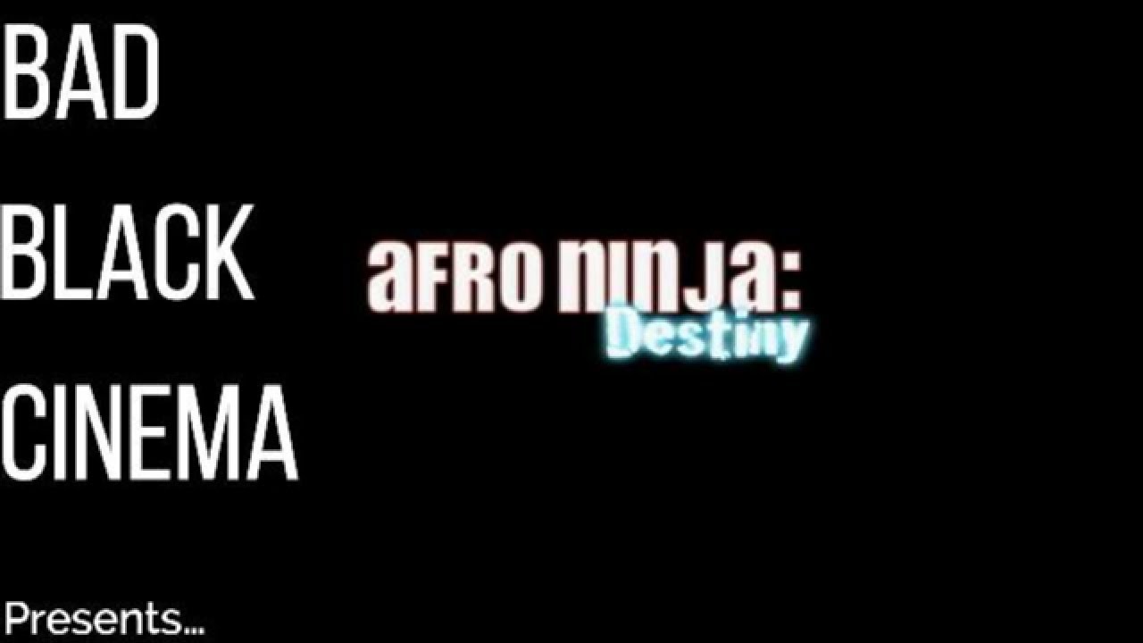 Bad Black Cinema (BBC) | Afro Ninja: Destiny
