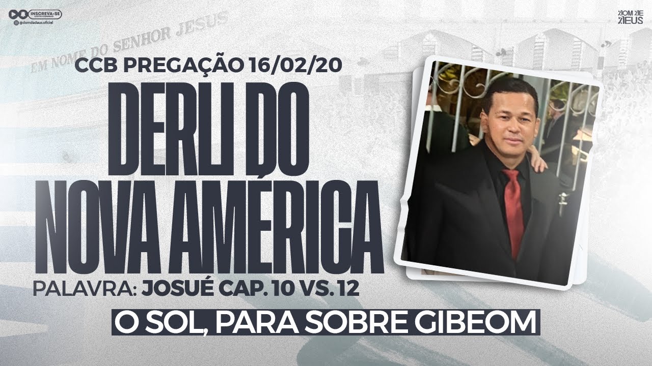 CCB PREGAÇÃO DERLI NOVA AMÉRICA - O SOL, PARA SOBRE GIBEOM (JOSUÉ CAP. 10)