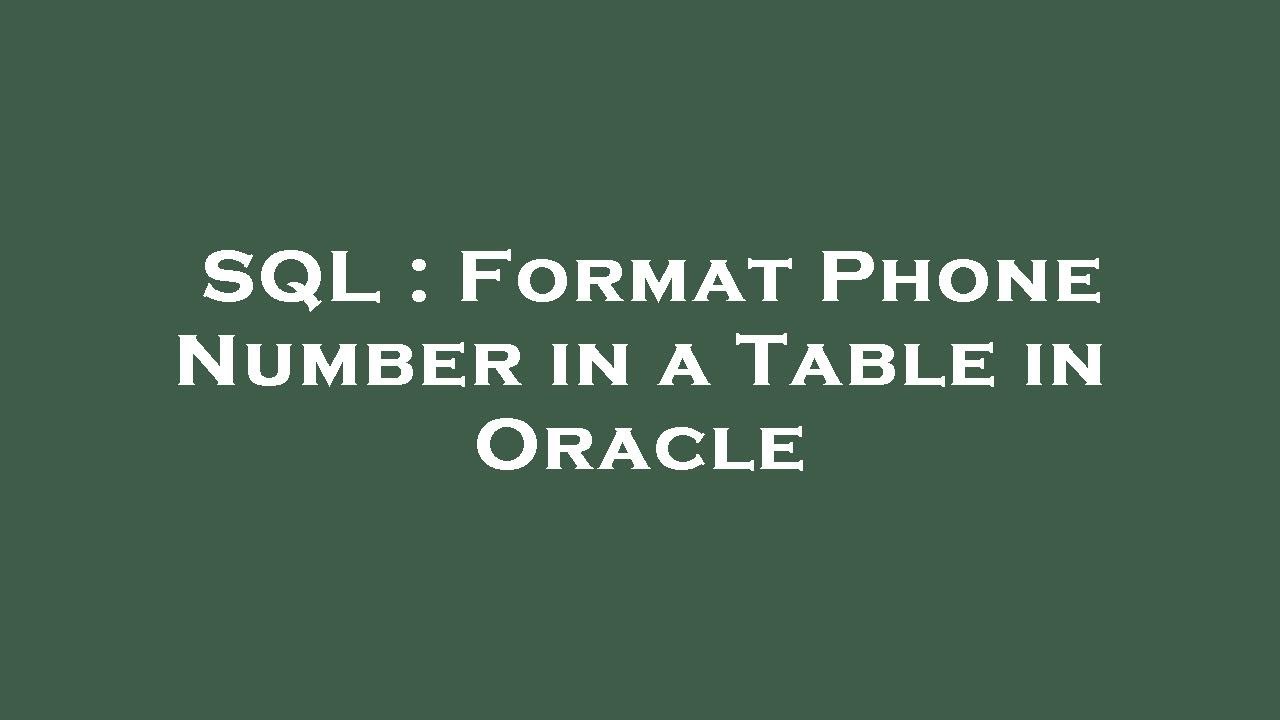 SQL : Format Phone Number in a Table in Oracle