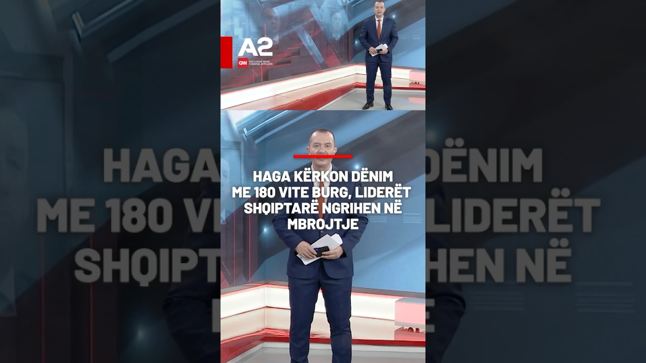 Haga k&euml;rkon d&euml;nim me 180 vite burg, lider&euml;t shqiptar&euml; ngrihen n&euml; mbrojtje