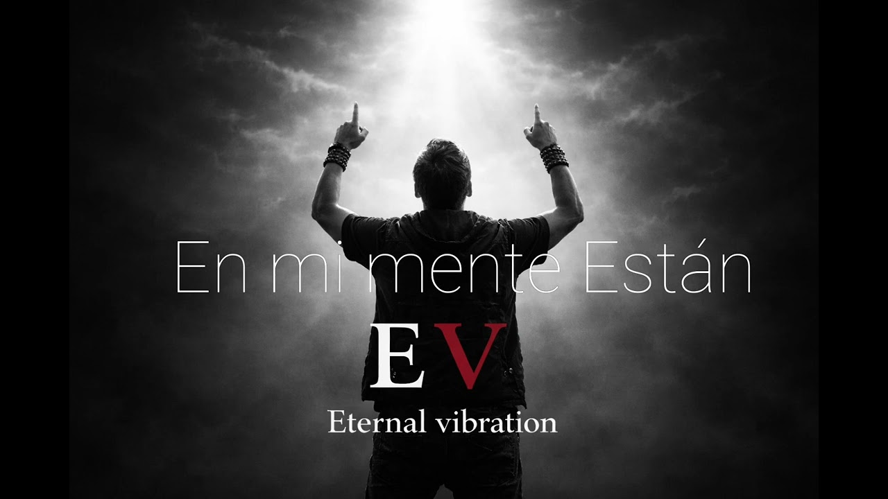 En mi mente están | Eternal vibration 